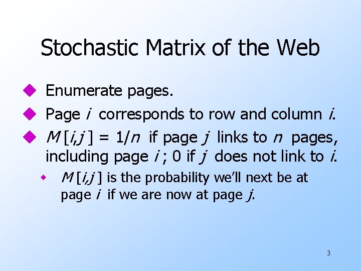 Stochastic Matrix of the Web u Enumerate pages. u Page i corresponds to row