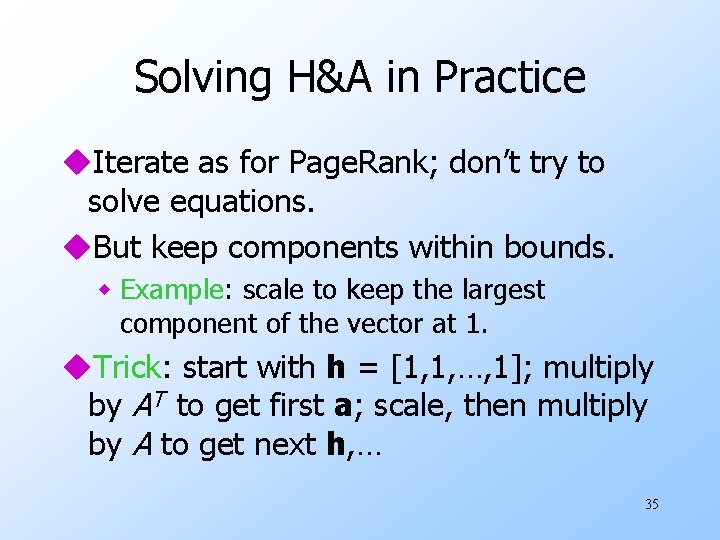 Solving H&A in Practice u. Iterate as for Page. Rank; don’t try to solve