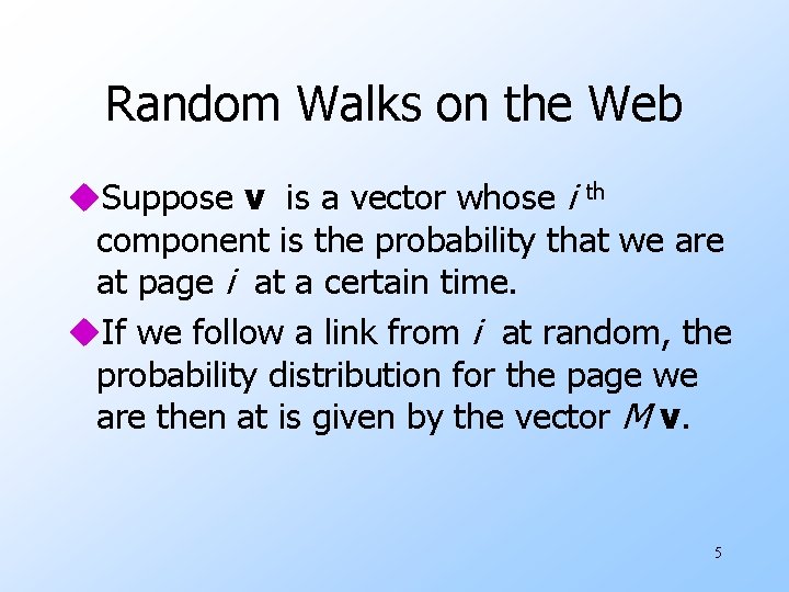 Random Walks on the Web u. Suppose v is a vector whose i th