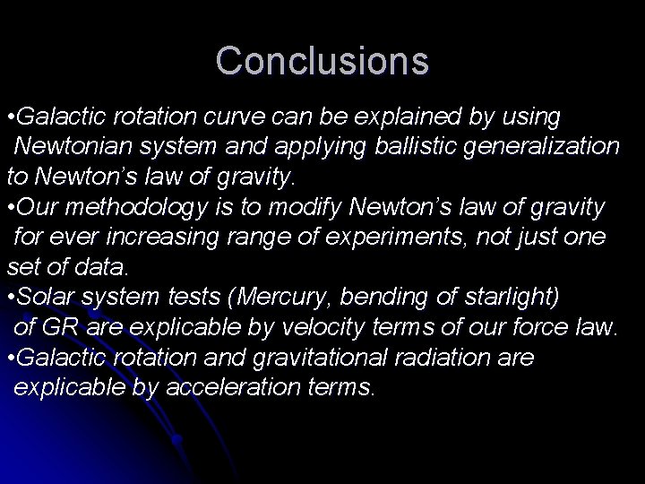 Conclusions • Galactic rotation curve can be explained by using Newtonian system and applying