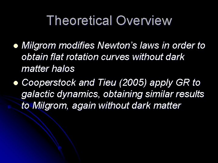 Theoretical Overview Milgrom modifies Newton’s laws in order to obtain flat rotation curves without