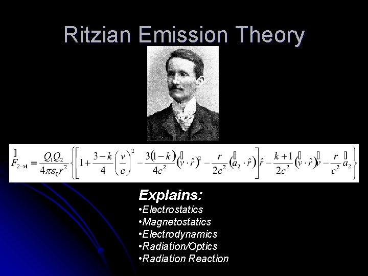 Ritzian Emission Theory Explains: • Electrostatics • Magnetostatics • Electrodynamics • Radiation/Optics • Radiation