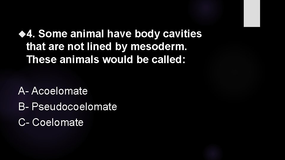  4. Some animal have body cavities that are not lined by mesoderm. These