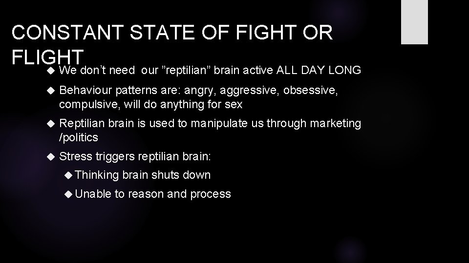 CONSTANT STATE OF FIGHT OR FLIGHT We don’t need our ”reptilian” brain active ALL