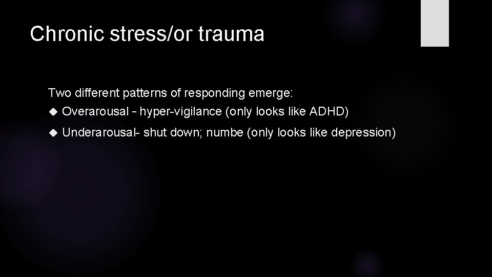 Chronic stress/or trauma Two different patterns of responding emerge: Overarousal – hyper-vigilance (only looks