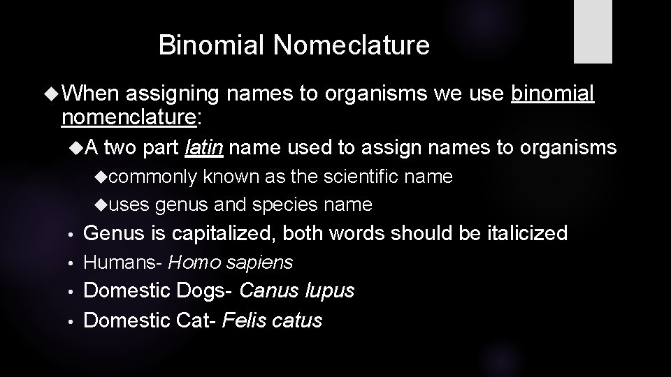 Binomial Nomeclature When assigning names to organisms we use binomial nomenclature: A two part