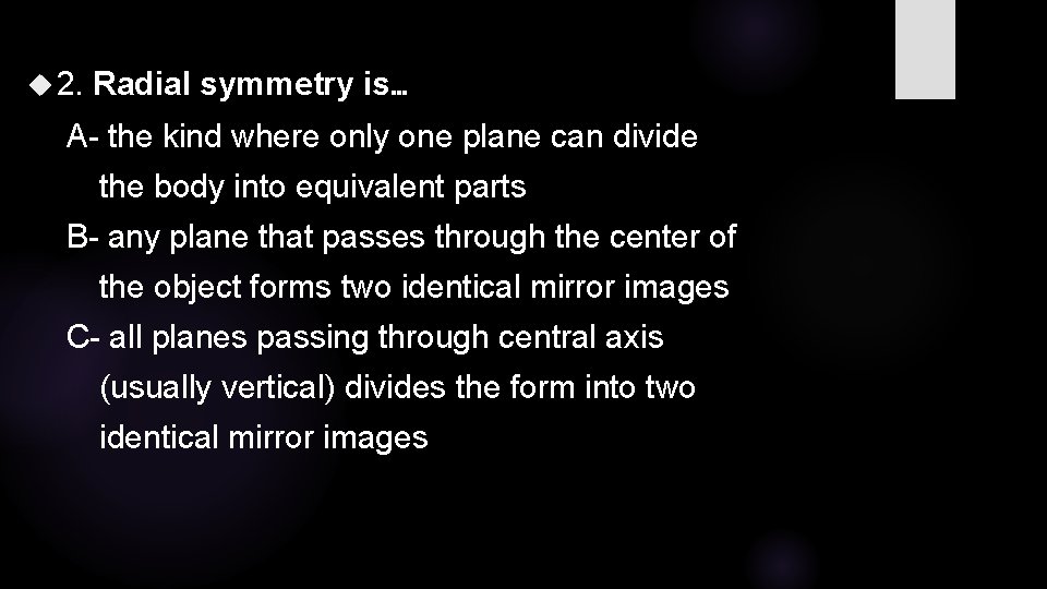  2. Radial symmetry is… A- the kind where only one plane can divide