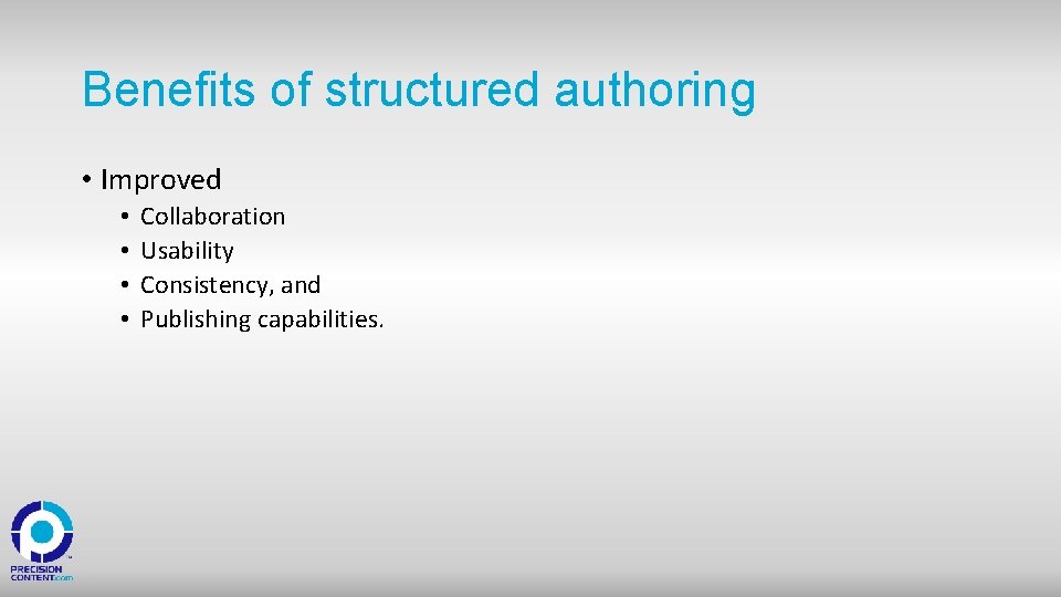 Benefits of structured authoring • Improved • • Collaboration Usability Consistency, and Publishing capabilities.