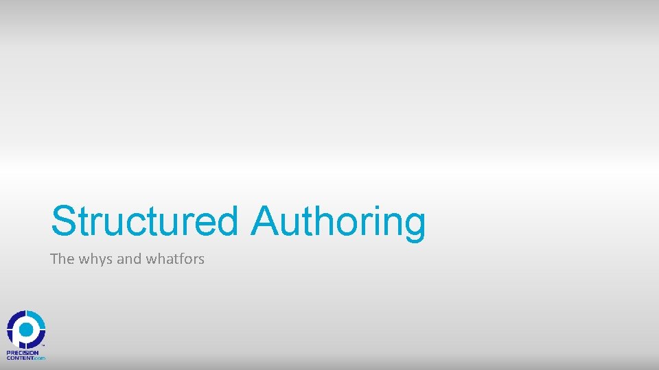 Structured Authoring The whys and whatfors 