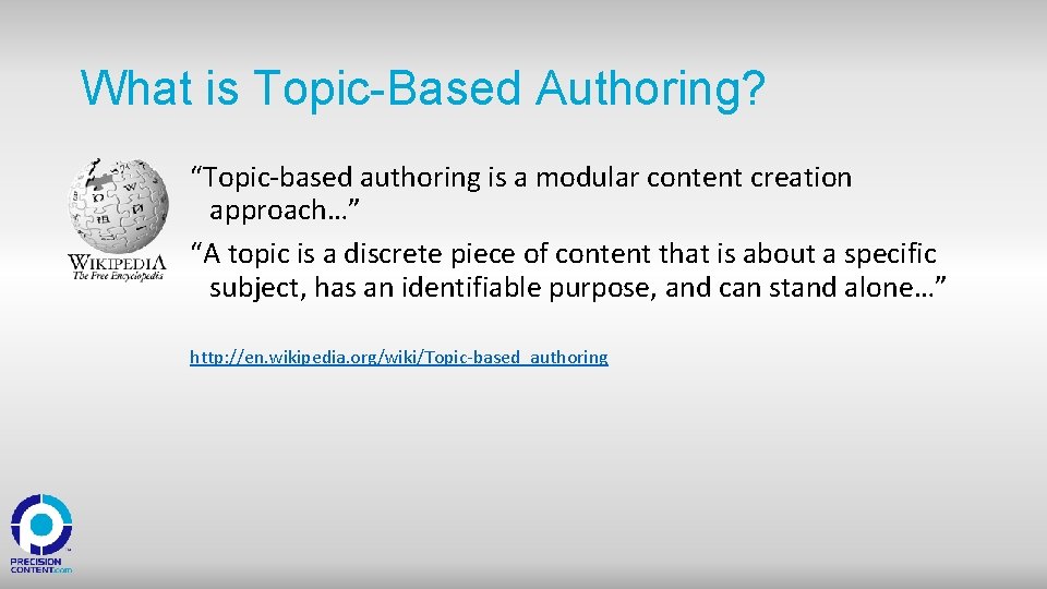 What is Topic-Based Authoring? “Topic-based authoring is a modular content creation approach…” “A topic