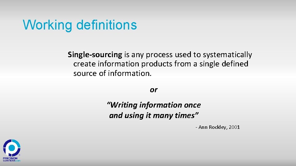 Working definitions Single-sourcing is any process used to systematically create information products from a