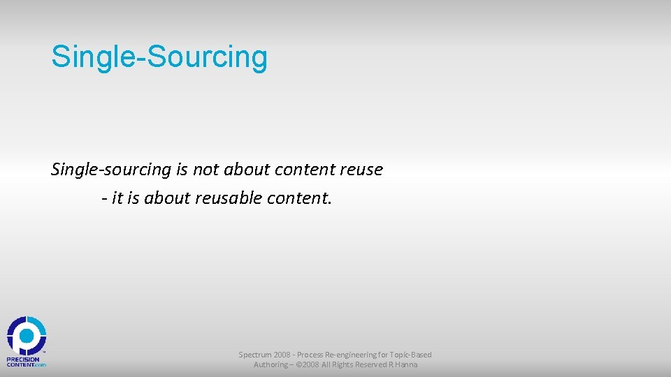Single-Sourcing Single-sourcing is not about content reuse - it is about reusable content. Spectrum