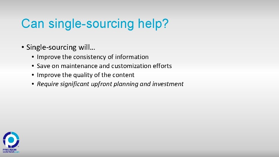 Can single-sourcing help? • Single-sourcing will… • • Improve the consistency of information Save