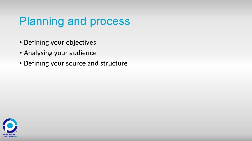Planning and process • Defining your objectives • Analysing your audience • Defining your