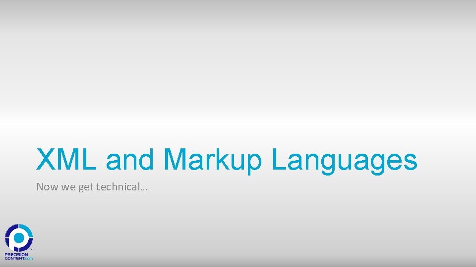 XML and Markup Languages Now we get technical… 