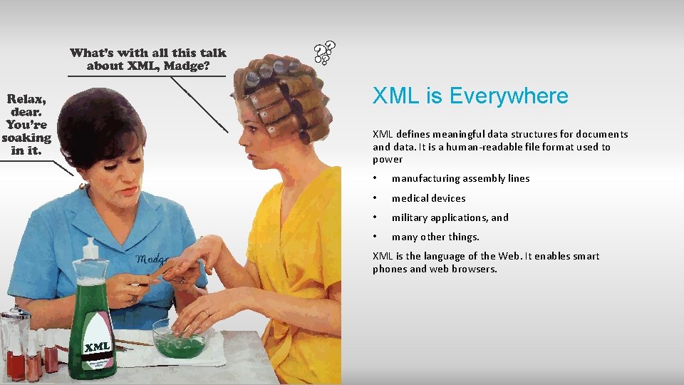XML is Everywhere XML defines meaningful data structures for documents and data. It is