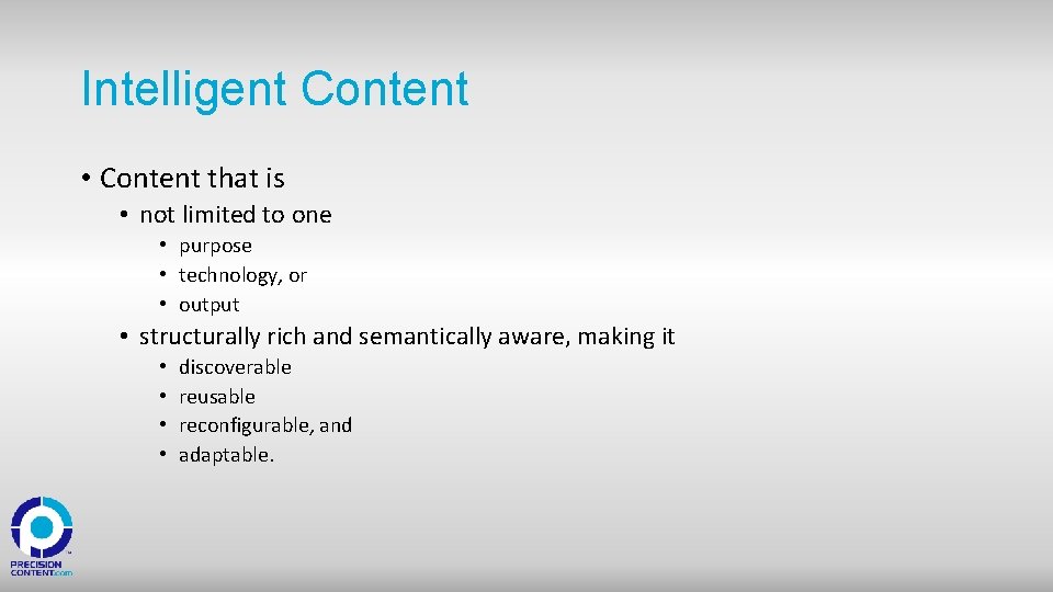 Intelligent Content • Content that is • not limited to one • purpose •