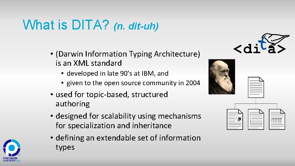 What is DITA? (n. dit-uh) • (Darwin Information Typing Architecture) is an XML standard