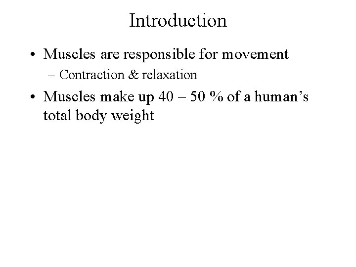 Introduction • Muscles are responsible for movement – Contraction & relaxation • Muscles make