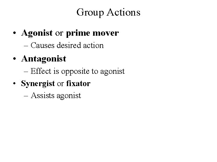 Group Actions • Agonist or prime mover – Causes desired action • Antagonist –