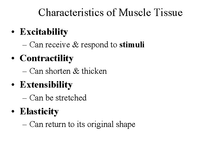 Characteristics of Muscle Tissue • Excitability – Can receive & respond to stimuli •