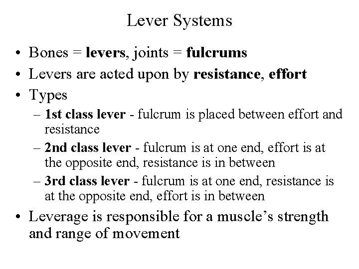 Lever Systems • Bones = levers, joints = fulcrums • Levers are acted upon
