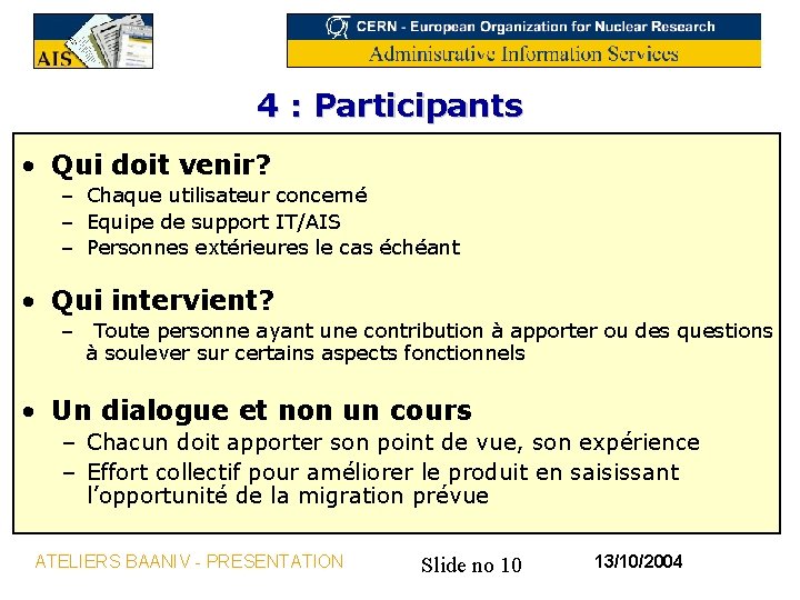 4 : Participants • Qui doit venir? – Chaque utilisateur concerné – Equipe de