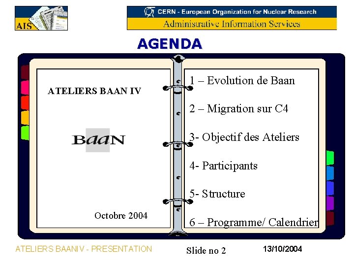 AGENDA ATELIERS BAAN IV 1 – Evolution de Baan 2 – Migration sur C