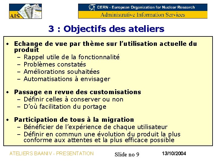 3 : Objectifs des ateliers • Echange de vue par thème sur l’utilisation actuelle