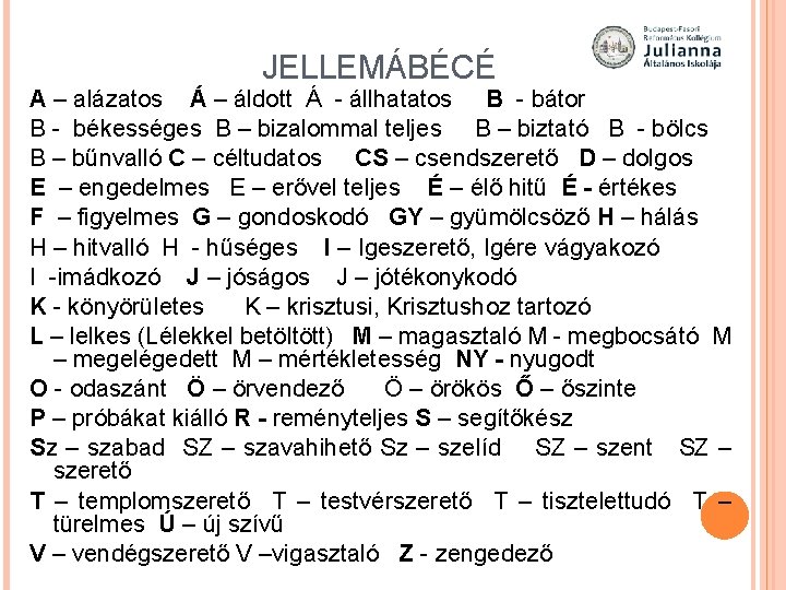 JELLEMÁBÉCÉ A – alázatos Á – áldott Á - állhatatos B - bátor B