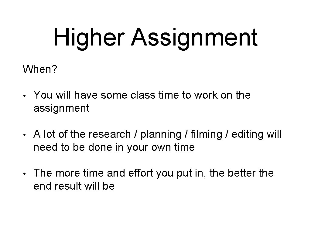 Higher Assignment When? • You will have some class time to work on the