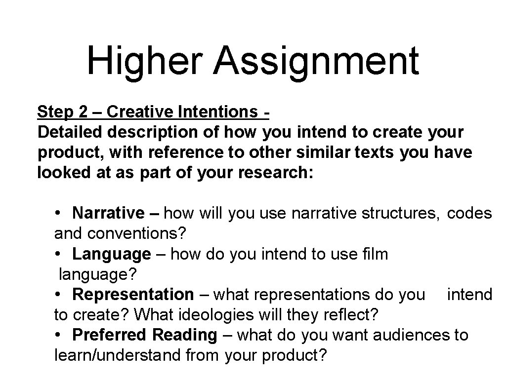 Higher Assignment Step 2 – Creative Intentions Detailed description of how you intend to