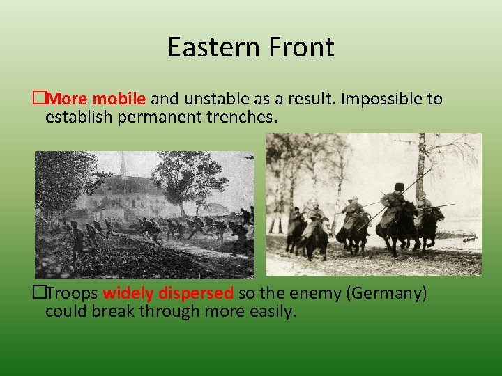 Eastern Front �More mobile and unstable as a result. Impossible to establish permanent trenches.