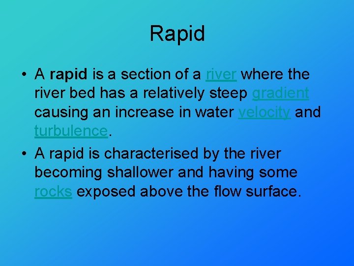 Rapid • A rapid is a section of a river where the river bed