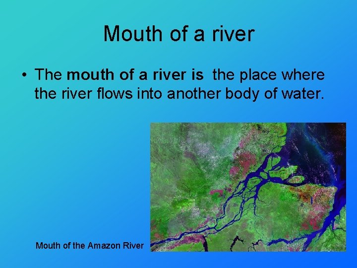 Mouth of a river • The mouth of a river is the place where