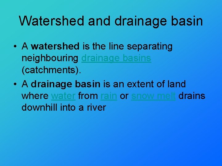 Watershed and drainage basin • A watershed is the line separating neighbouring drainage basins