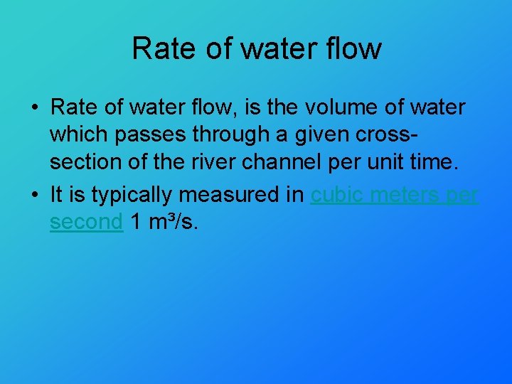 Rate of water flow • Rate of water flow, is the volume of water