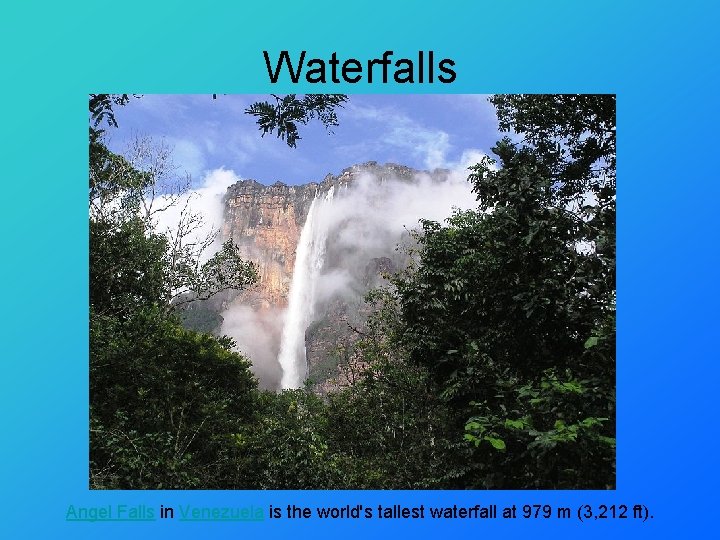 Waterfalls Angel Falls in Venezuela is the world's tallest waterfall at 979 m (3,