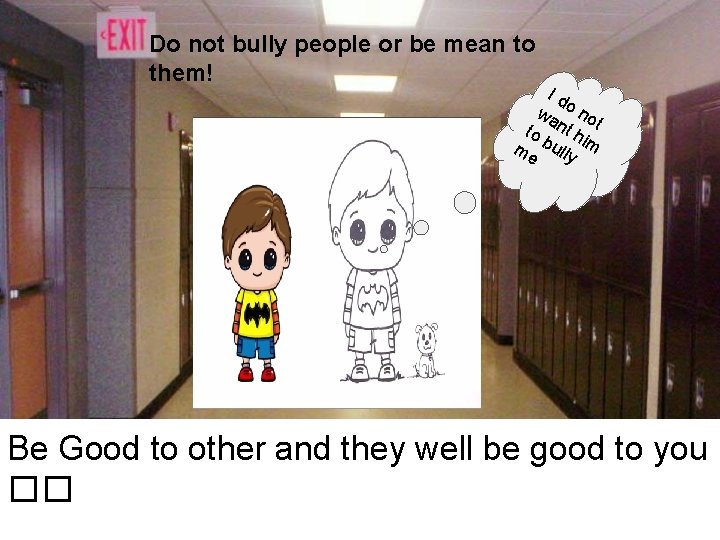 Do not bully people or be mean to them! Id wa o no to