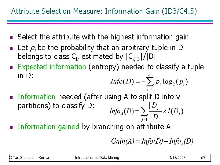 Attribute Selection Measure: Information Gain (ID 3/C 4. 5) n n n Select the