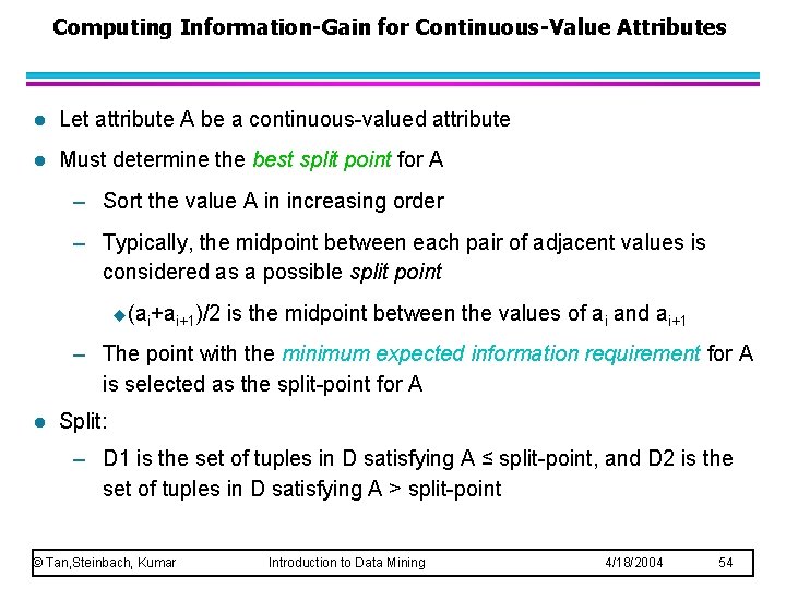 Computing Information-Gain for Continuous-Value Attributes l Let attribute A be a continuous-valued attribute l