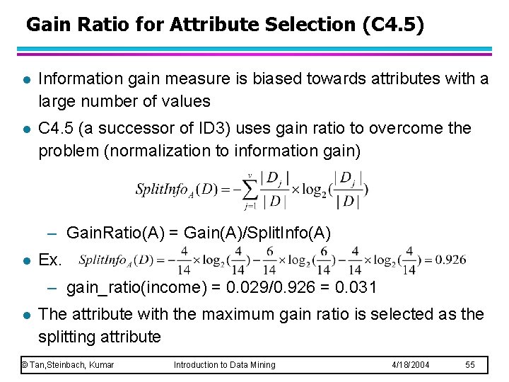Gain Ratio for Attribute Selection (C 4. 5) l Information gain measure is biased