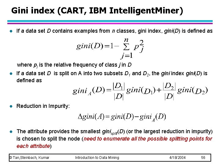 Gini index (CART, IBM Intelligent. Miner) l If a data set D contains examples
