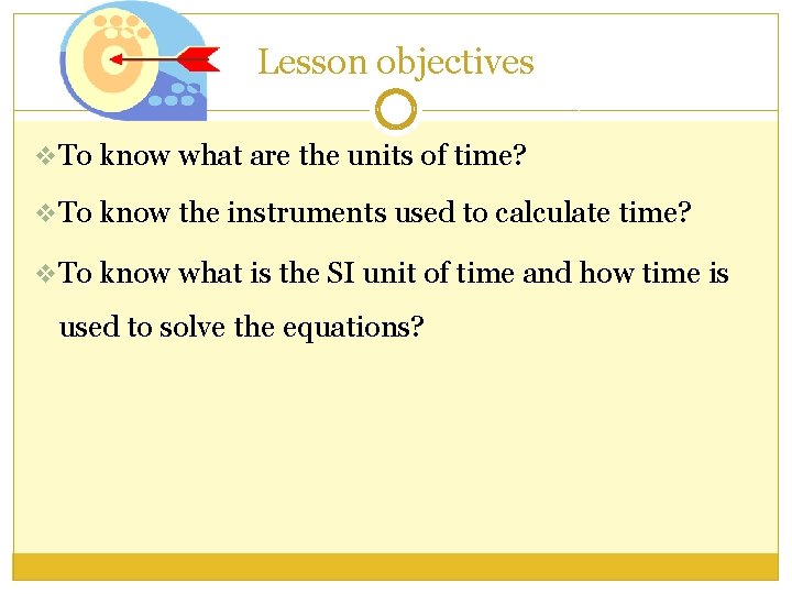 Lesson objectives v To know what are the units of time? v To know