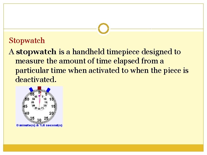 Stopwatch A stopwatch is a handheld timepiece designed to measure the amount of time