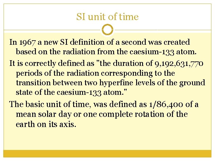 SI unit of time In 1967 a new SI definition of a second was