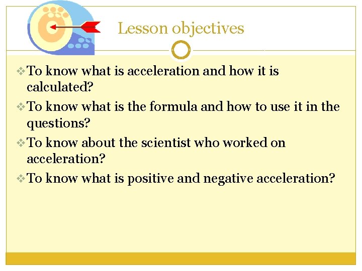 Lesson objectives v To know what is acceleration and how it is calculated? v