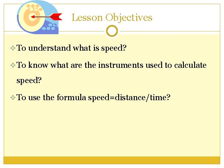 Lesson Objectives v To understand what is speed? v To know what are the