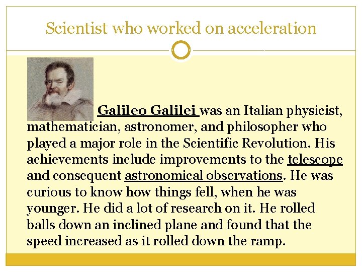 Scientist who worked on acceleration Galileo Galilei was an Italian physicist, mathematician, astronomer, and