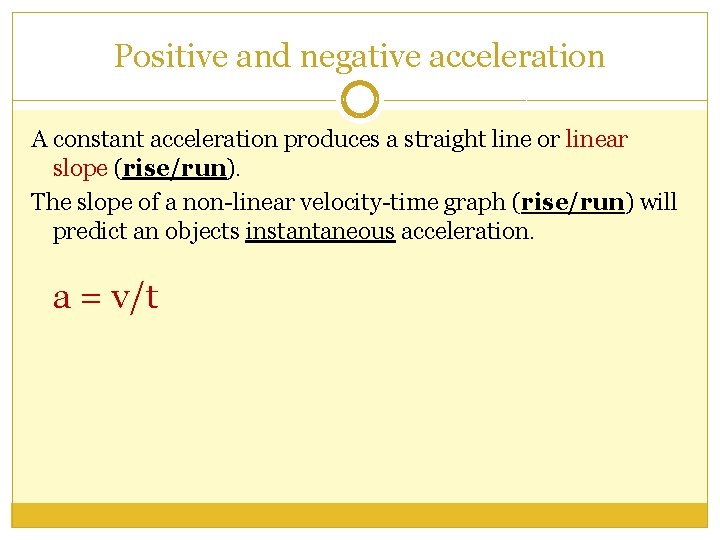 Positive and negative acceleration A constant acceleration produces a straight line or linear slope